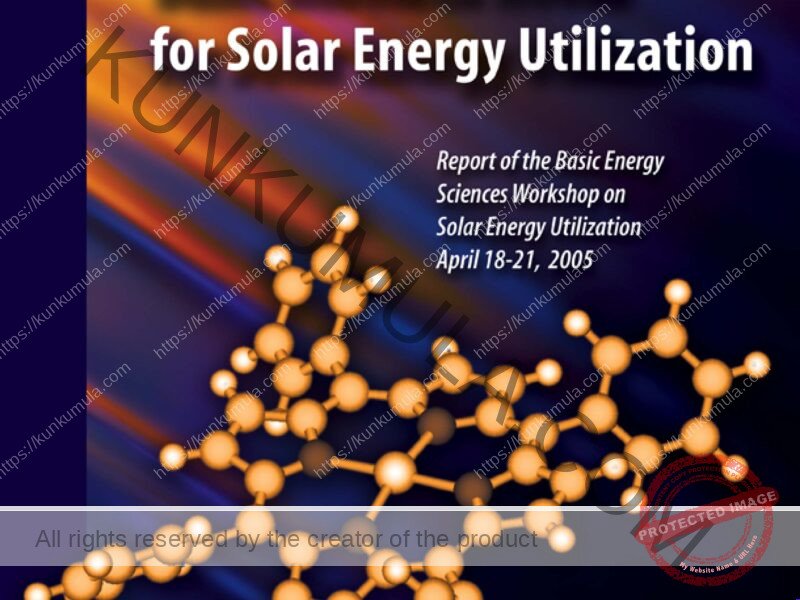 Basic Research Needs for Solar Energy Utilization Report ofthe Basic Energy Sciences Workshop on SolarEnergy Utilization April 18-21, 2005 Book In Pdf