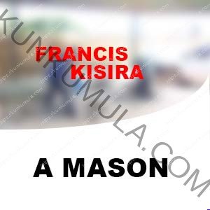 FRANCIS KISIRA | A MASON IN UGANDA