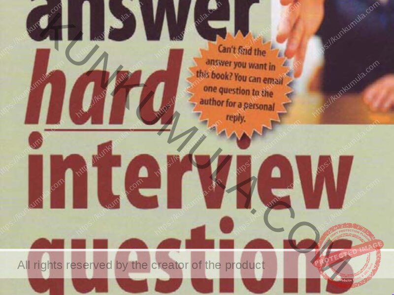 How to Answer Hard Interview Questions - And everything else you need to know to get the job you want Book In Pdf