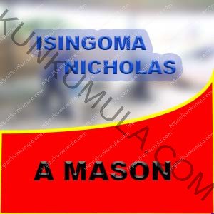 MY NAME IS ISINGOMA NICHOLAS AM A MASON FROM UGANDA