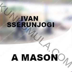 IVAN SSERUNJOGI | MASON FROM UGANDA