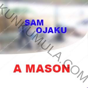 AM SAM OJAKU A MASON | BORN AND I WORK IN UGANDA AS A MASON