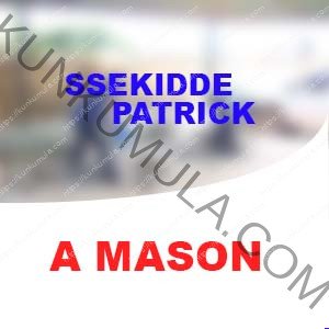 MY NAME IS SSEKIDDE PATRICK A MASON FROM UGANDA