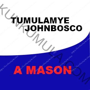 TUMULAMYE JOHN BOSCO IS A MASON IN UGANDA