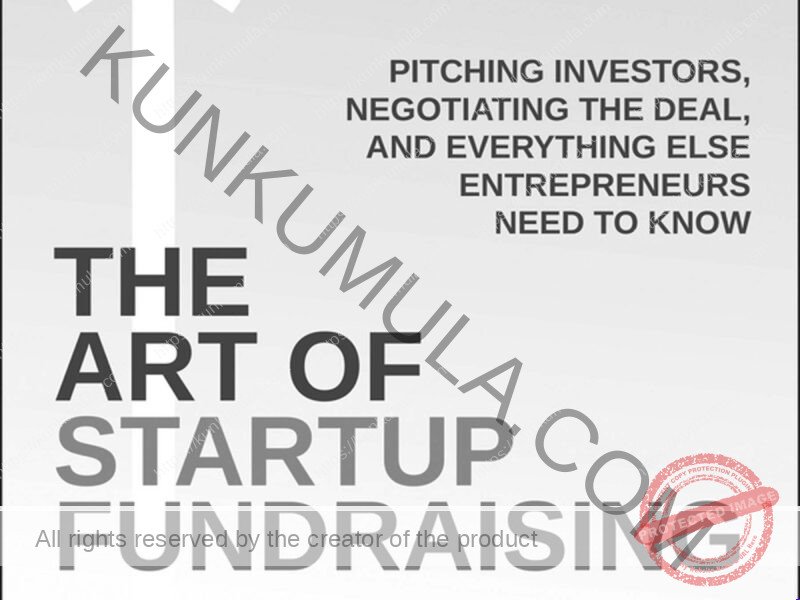 The Art of Startup Fundraising Pitching Investors, Negotiating the Deal, and Everything Else Entrepreneurs Need to Know Book In Pdf