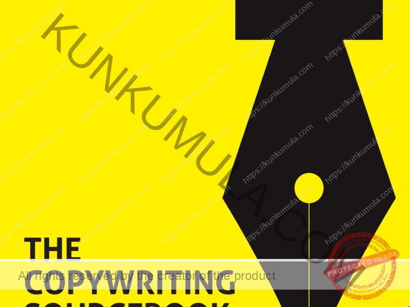 The Copywriting Sourcebook How to write better copy, faster for everything from ads to websites