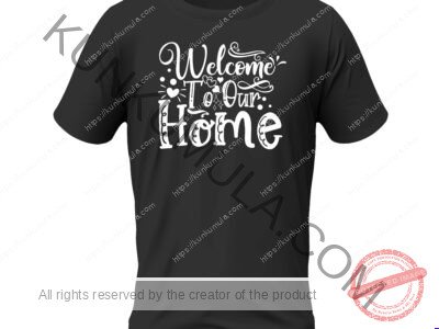 Welcome To Our Home Art Work | Artwork In Png, Dxl, Ai | for T-shirts, hoodies, tote bags, wall art, stickers, mugs, and more