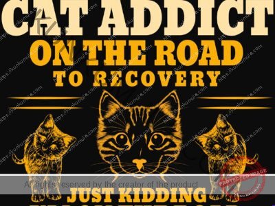 I Am A Cat Addict On The Road To Recovery Just Kiding I Am On The Road ToRescue Another Cat Artwork | Artwork In PNG| Ai-File| EPS | HTML | PSD | JPG | for T-shirts, hoodies, tote bags, wall art, stickers, mugs, and more