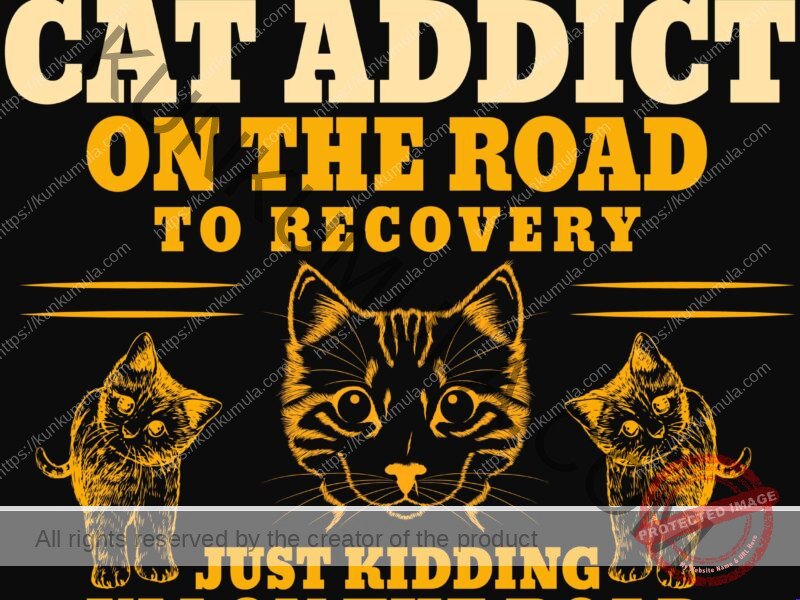 I Am A Cat Addict On The Road To Recovery Just Kiding I Am On The Road ToRescue Another Cat Artwork | Artwork In PNG| Ai-File| EPS | HTML | PSD | JPG | for T-shirts, hoodies, tote bags, wall art, stickers, mugs, and more