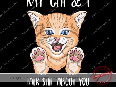 My Cat & I Talk Shit About You Artwork | Artwork In PNG| Ai-File| EPS | HTML | PSD | JPG | for T-shirts, hoodies, tote bags, wall art, stickers, mugs, and more