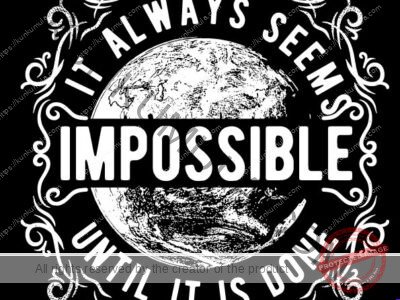 Always Seems Impossible Artwork | Artwork Ai-File| EPS | JPG | for T-shirts, hoodies, tote bags, wall art, stickers, mugs, Flames and more